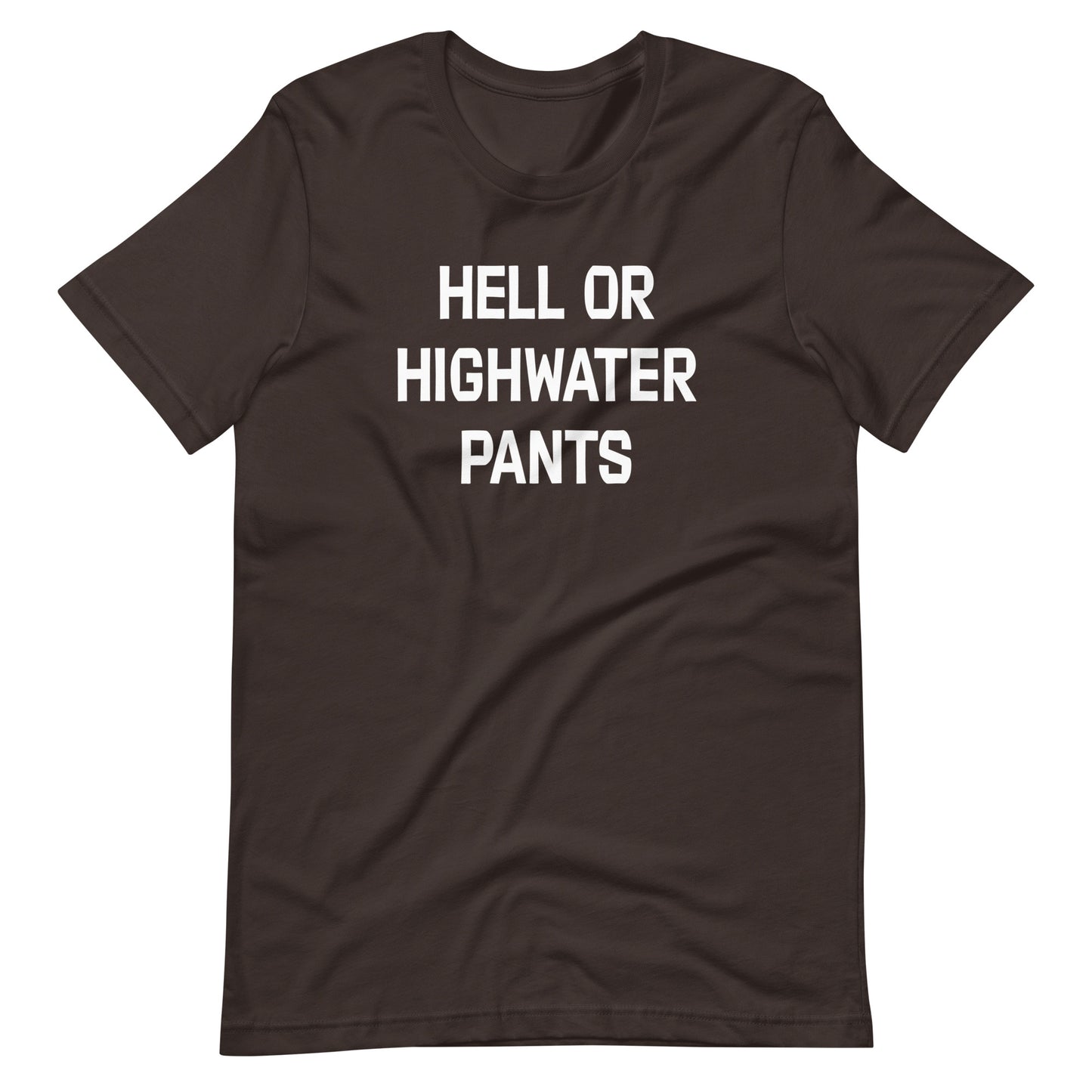 Hell or Highwater Pants Unisex t-shirt (multiple color options)