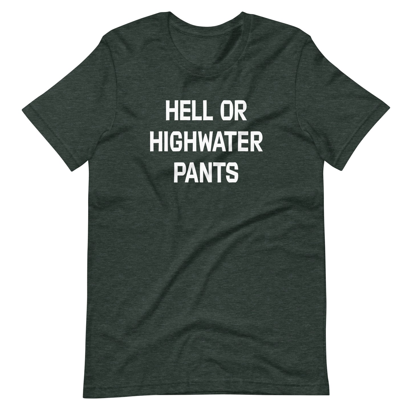 Hell or Highwater Pants Unisex t-shirt (multiple color options)