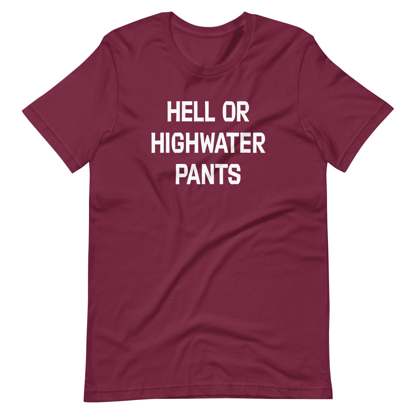 Hell or Highwater Pants Unisex t-shirt (multiple color options)