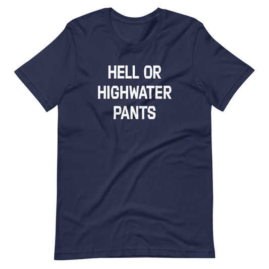 Hell or Highwater Pants Unisex t-shirt (multiple color options)