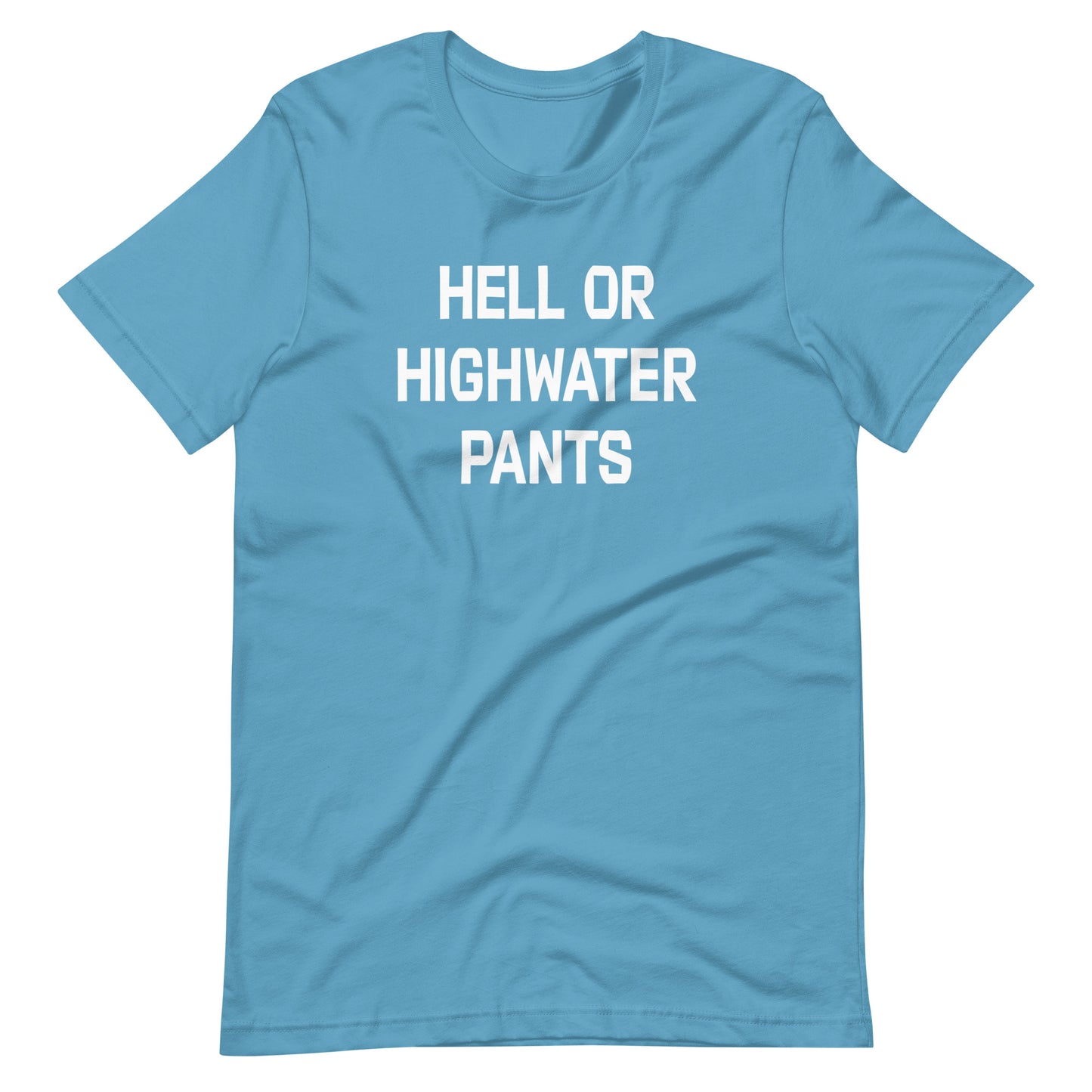 Hell or Highwater Pants Unisex t-shirt (multiple color options)