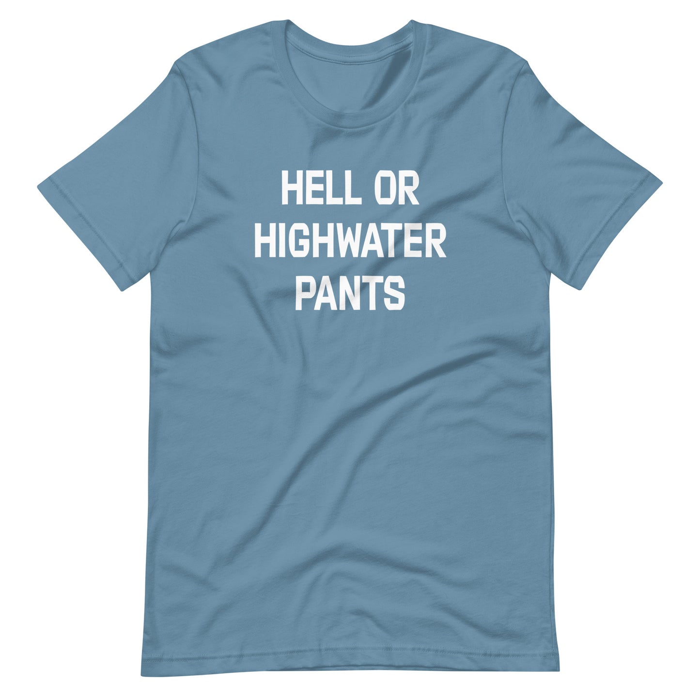 Hell or Highwater Pants Unisex t-shirt (multiple color options)